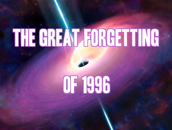 The Great Forgetting of 1996